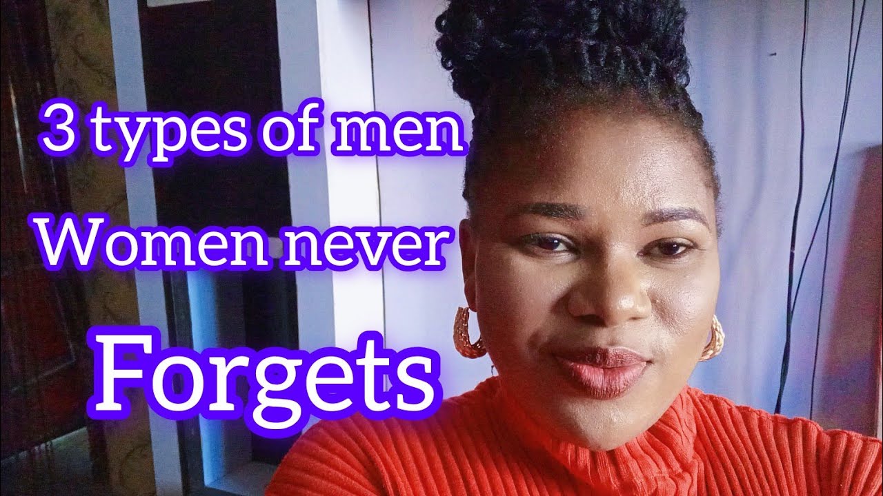 Three types of men women never forget