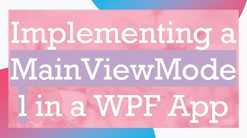 Implementing a MainViewModel in a WPF App