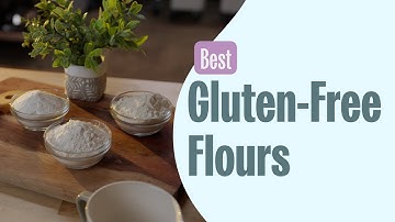 Ultimate Guide to Gluten-Free Flours for Your Recipes