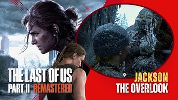 The Last of Us Part 2 PC Walkthrough — Chapter 3 The Overlook (Jackson) 100 % Collectibles