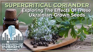 Supercritical Coriander | Exploring The Novel Effects Of The Potent Seeds Grown By Ukrainian Farmers