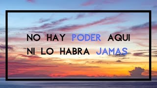 Video thumbnail of "No Hay Poder Aqui, Ni Lo Habra Jamas"