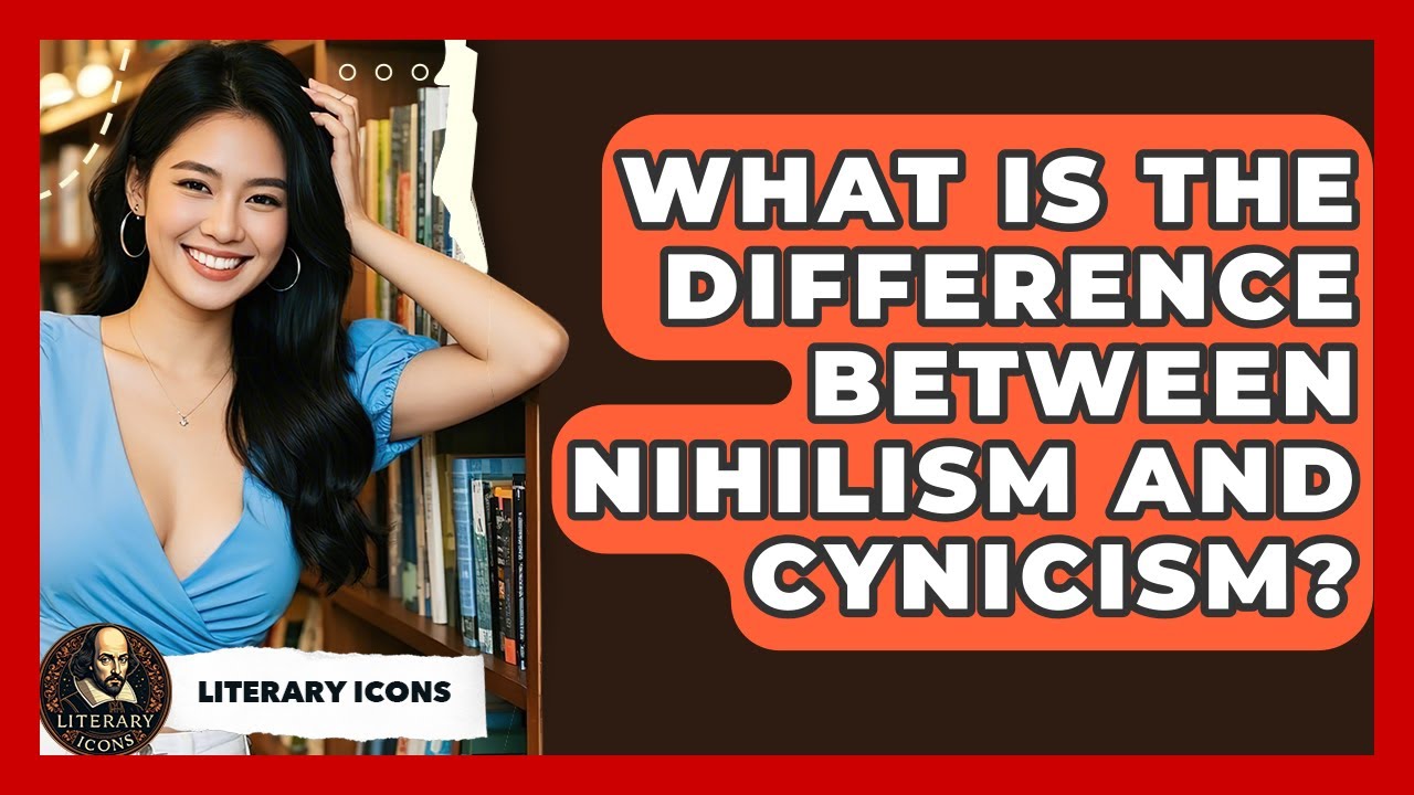 What Is The Difference Between Nihilism And Cynicism? - Literary Icons