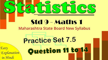P. S. 7.5 - Q 11 to 14 - Statistics - Lesson 7 Class 9th Maharashtra State Board New Syllabus