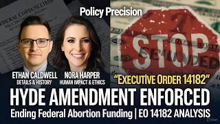 Trump Exec Order 36 - Enforcing The Hyde Amendment Policy Precision Podcast