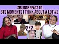 Siblings react to BTS moments i think about a lot #2 | REACTION 2/2