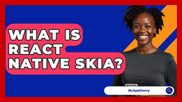 What Is React Native Skia? - Be App Savvy