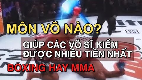 XEM môn võ nào giúp các võ sĩ kiếm được nhiều tiền nhất? MMA hay BOXING - Võ Thuật Tự Vệ HMS