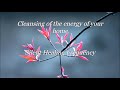 Cleansing of the energy of your home silent healing frequency