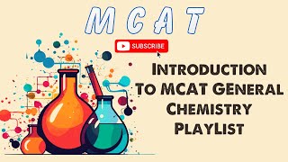 MCAT General Chemistry: Introduction to Playlist and What to Expect