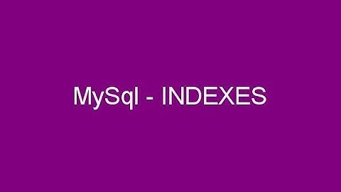 MySql Tutorials : Mysql Indexes | MySQL advantages and drawbacks | MySQL indexes Types and uses