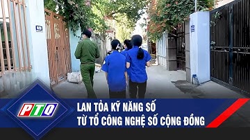 Lan tỏa kỹ năng số từ tổ công nghệ số cộng đồng | PTQ