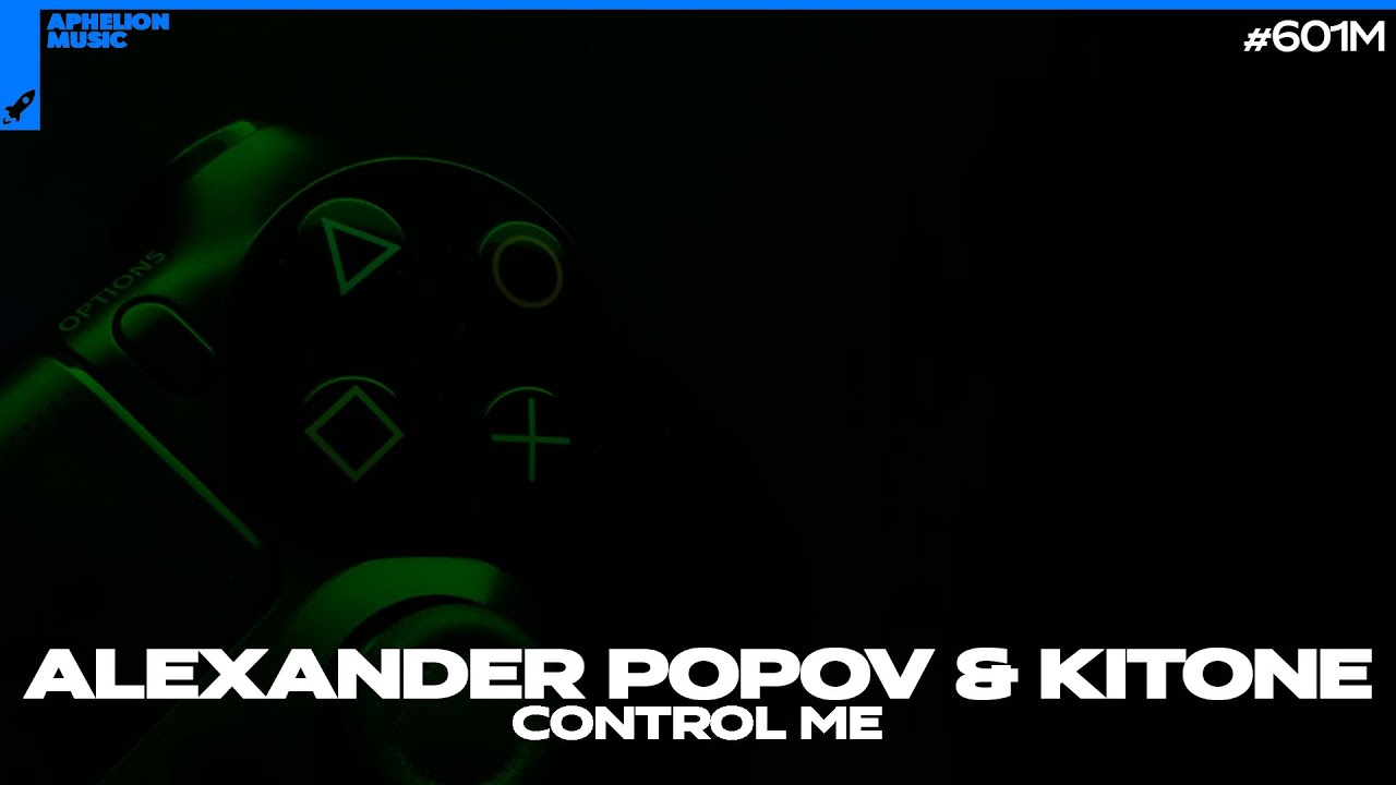 Watch Alexander Popov & Kitone - Control Me (Extended Mix) on YouTube Watch Alexander Popov & Kitone - Control Me (Extended Mix) on YouTube
