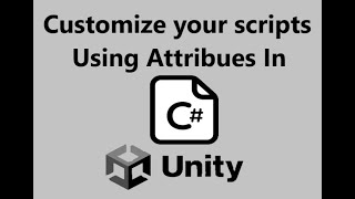 How to customize your scripts in Unity using Attributes