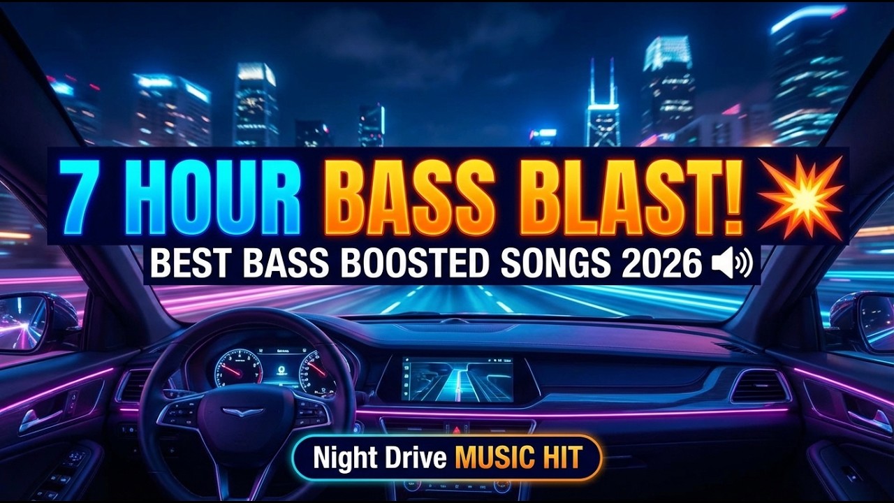 7 HOUR BASS BLAST! 💥 BEST BASS BOOSTED SONGS 2026 🔈 Night Drive MUSIC HIT