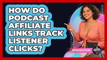 How Do Podcast Affiliate Links Track Listener Clicks? - Modern Podcaster Hub