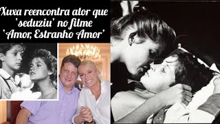 Xuxa reencontra ator que ‘seduziu’ no filme ‘Amor, Estranho Amor’