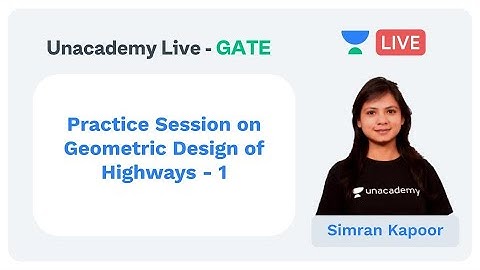 Practice Session on Geometric Design of Highways - 1 | Unacademy Live - GATE | CE | Simran Kapoor