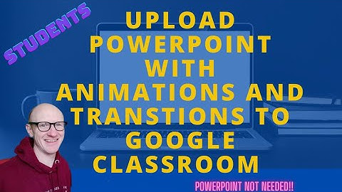 Upload Powerpoint Presentation with Animations and Transitions to Google Classroom | Students