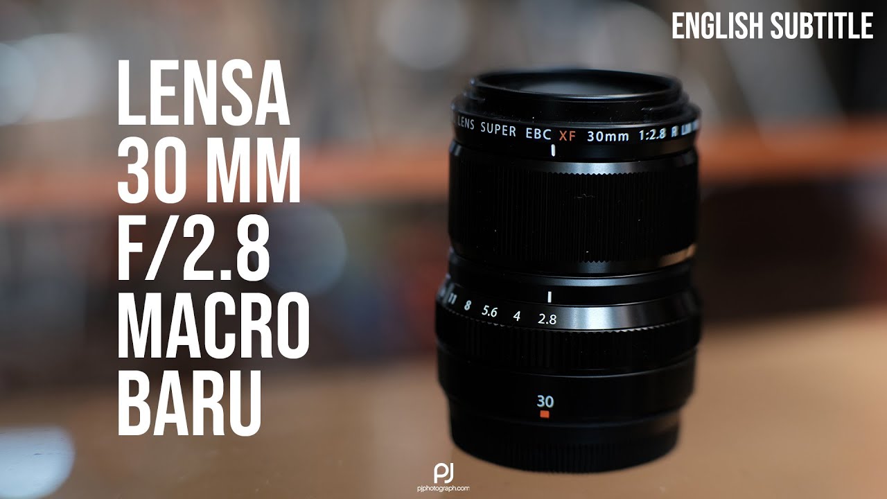 [ENG SUB] Lensa Macro baru dari Fuji! Fujinon XF 30 mm f/2.8 R LM WR ...