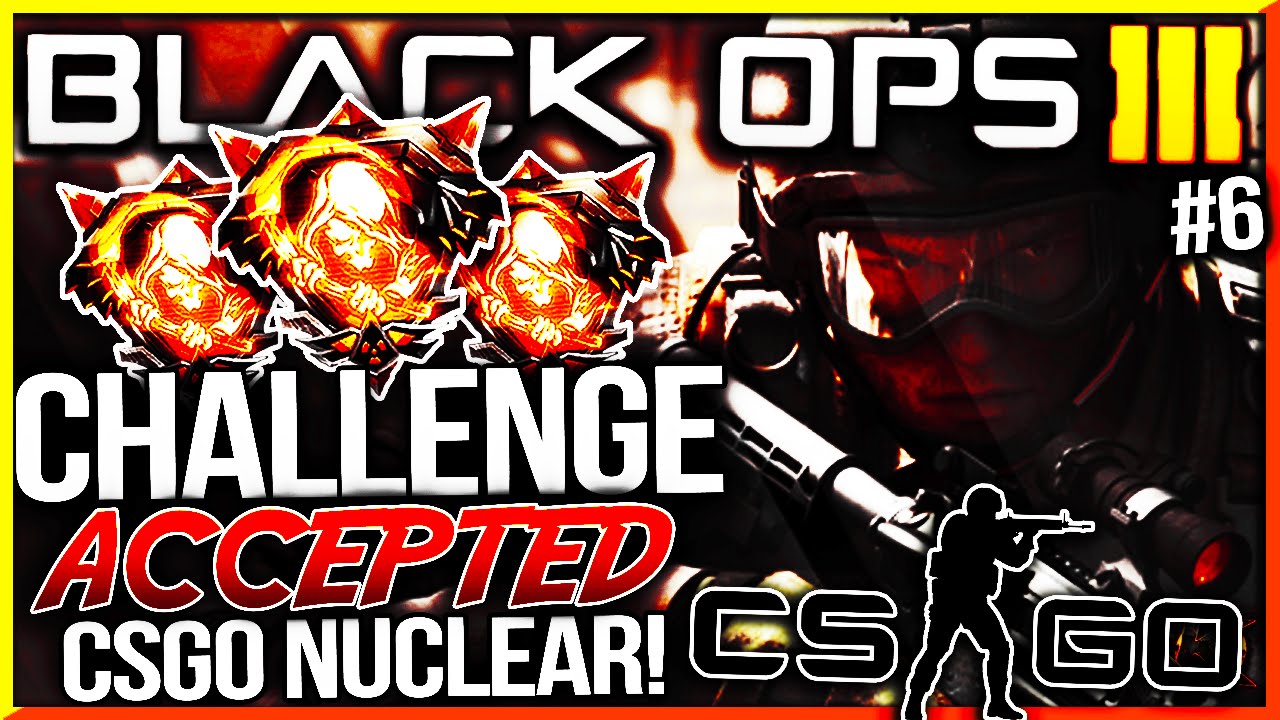 BLACK OPS 3 - CHALLENGE ACCEPTED #6! - "CSGO NUCLEAR"! (YOUR Challenge WILL be Completed)