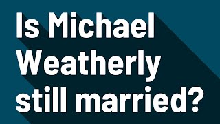 Is Michael Weatherly still married?