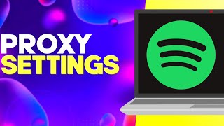 How to Edit and Change Proxy on Spotify PC Easy and Quick