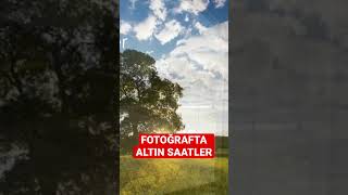 Fotoğrafta Altin Saatler Ne Zamandir ..?