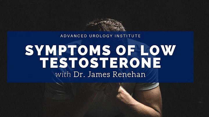 Symptoms of Low Testosterone - Dr. James Renehan