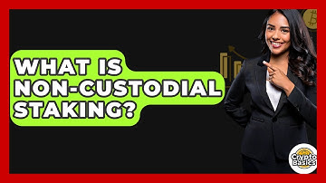 What Is Non-custodial Staking? - CryptoBasics360.com