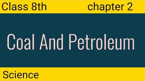 Coal and Petroleum | Full Chapter | Class 8 Science | NCERT | Chapter 2