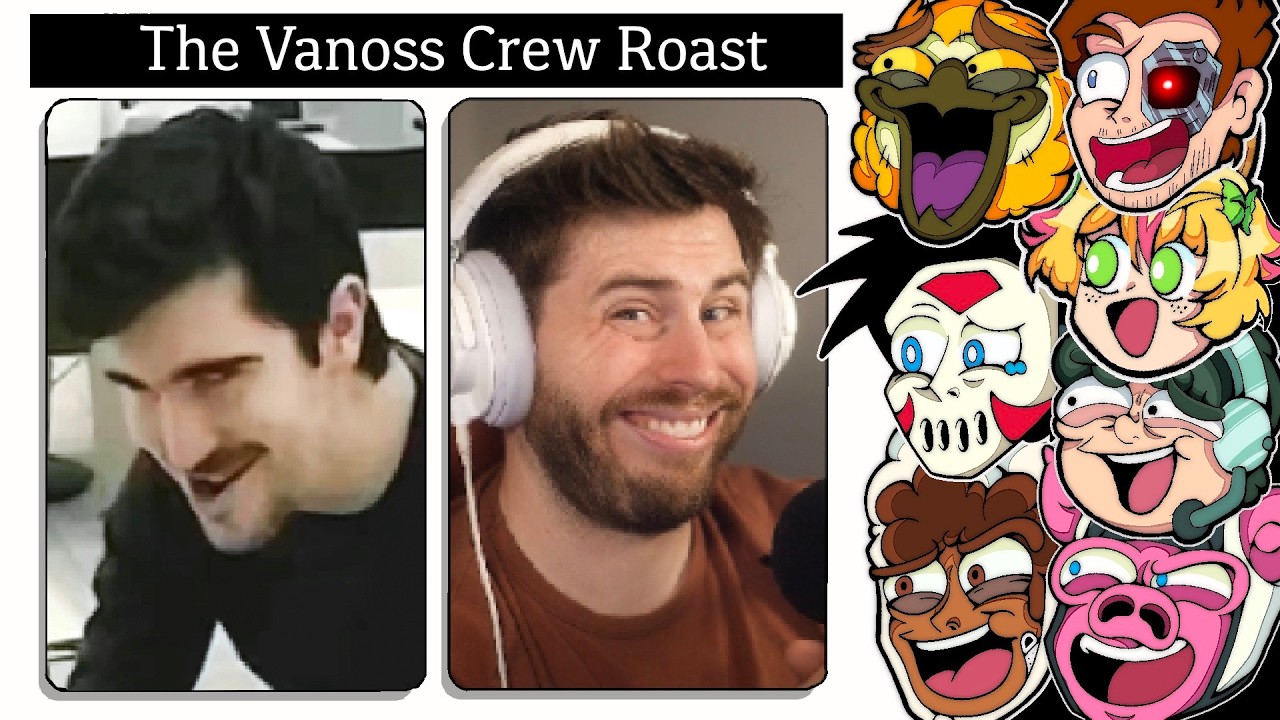 The Great Vanoss Crew Roast