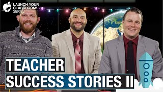 Teacher Success Stories II: Launch Your Classroom! Episode 43