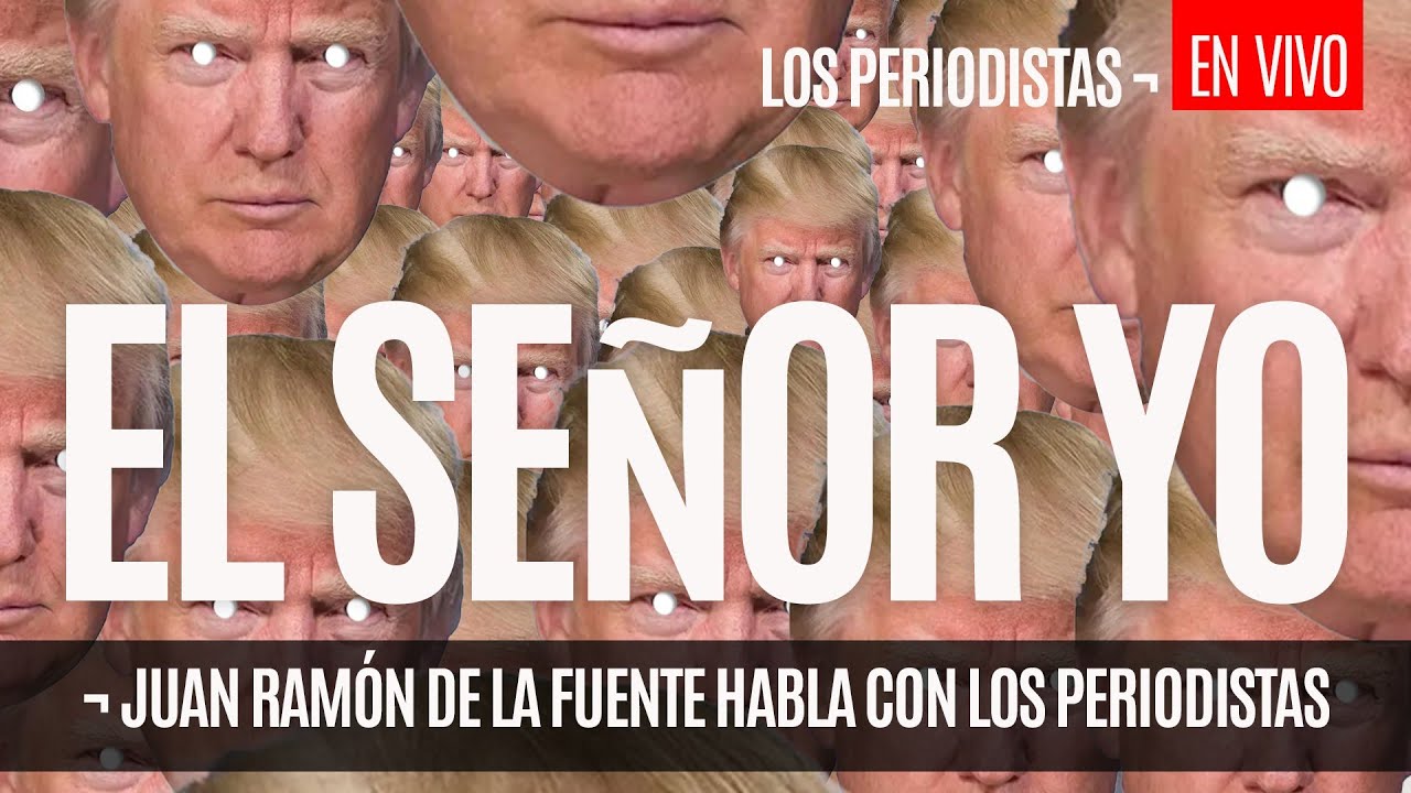 #EnVivo ¬ #LosPeriodistas ¬ Trump, el señor yo ¬ #ENTREVISTA a Juan Ramón de la Fuente
