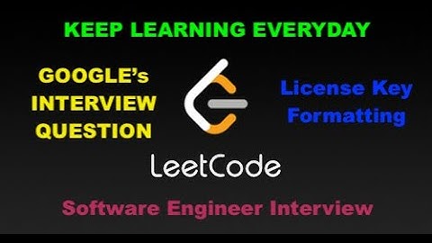 Leetcode 482: License key formatting | GOOGLE INTERVIEW QUESTION | SOFTWARE ENGINEER INTERVIEW