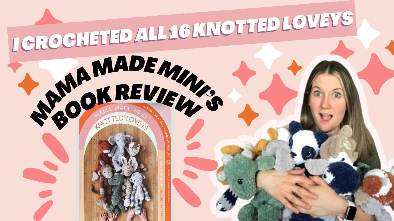 Mama Made Mini's Book Review || I Crocheted All 16 Knotted Loveys