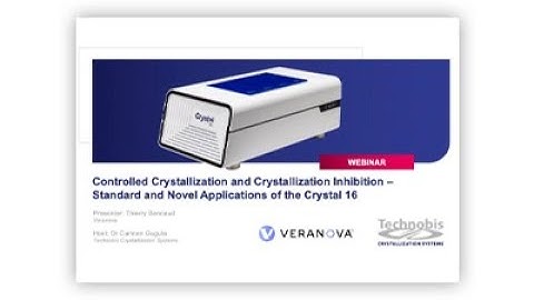 Webinar Controlled Crystallization and Crystallization Inhibition – Technobis & Veranova