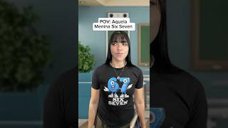 POV: Aquela Menina Six Seven