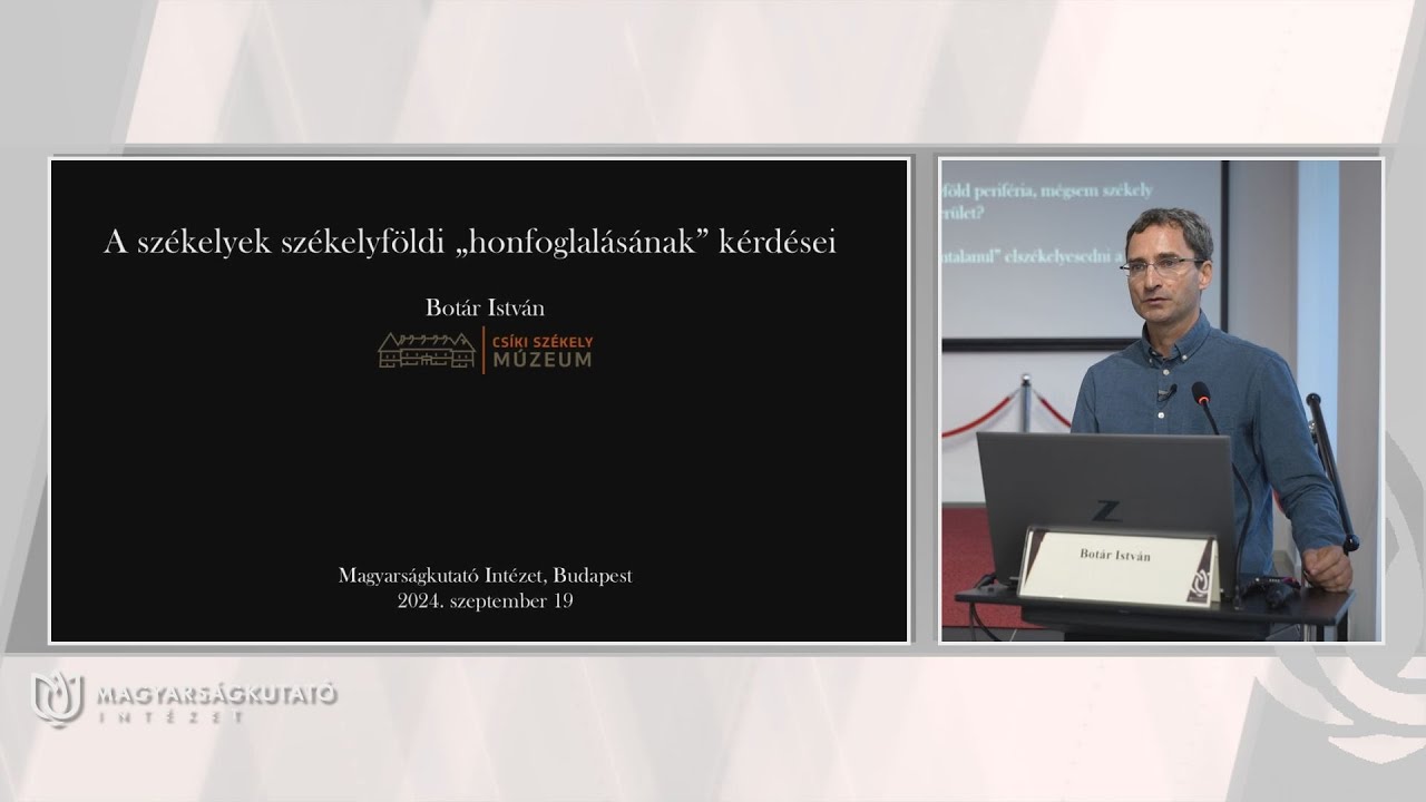 MKI | Európai honfoglalások - Anonymus konferencia - Botár István: A székelyek honfoglalása