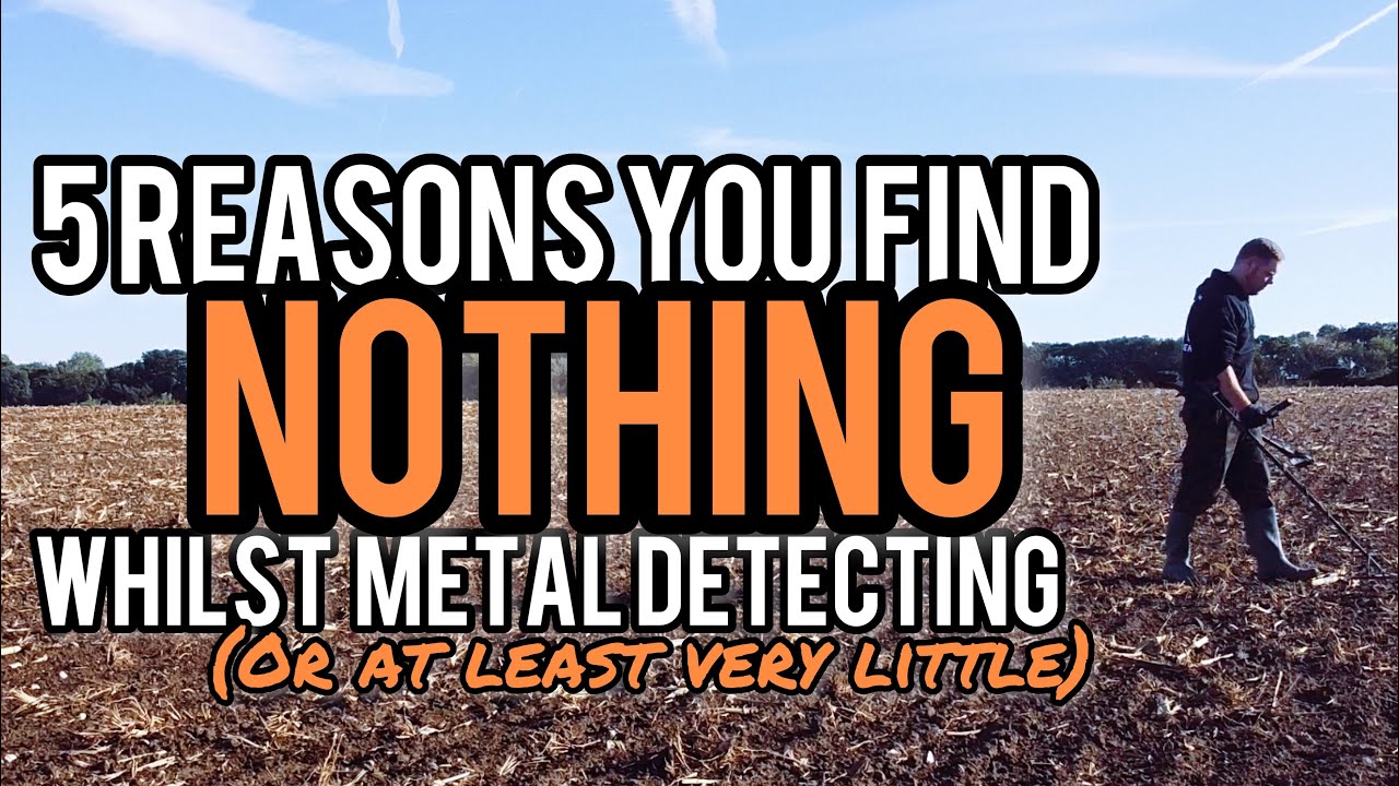 5 Reasons You're not finding anything whilst Metal Detecting