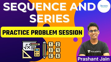 Sequence and Series | Practice Problem Session | JEE Math Rankers | Prashant Jain