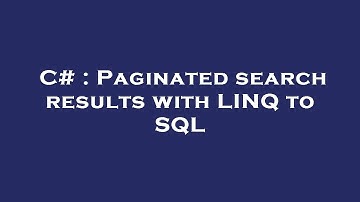 C# : Paginated search results with LINQ to SQL