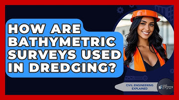 How Are Bathymetric Surveys Used In Dredging? - Civil Engineering Explained
