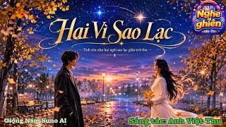 HAI VÌ SAO LẠC/ NGHE LÀ GHIỀN/ TRÌNH BÀY CA SĨ SUNO AI
