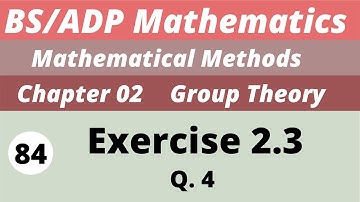 84. Group Theory | Exercise 2.3 | Chapter 2 | Mathematical Methods by SM Yousaf