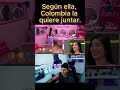 Según ella, Colombia la quiere juntar. ,en la casa de los famosos 2026 ¿Ustedes qué opinan?