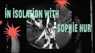 In Isolation with: Sophie Hur