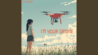 I'm Your Drone