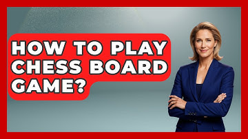 How To Play Chess Board Game? - The Board Game Xpert