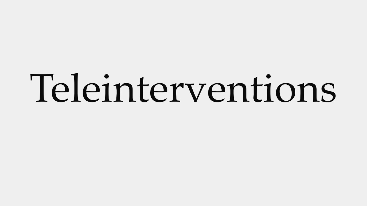 How to Pronounce Teleinterventions